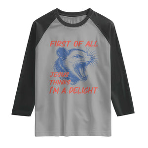 First of All Jesus Thinks I'm A Delight Raglan Shirt Funny Opossum Christian TS14 Sport Gray Black Print Your Wear