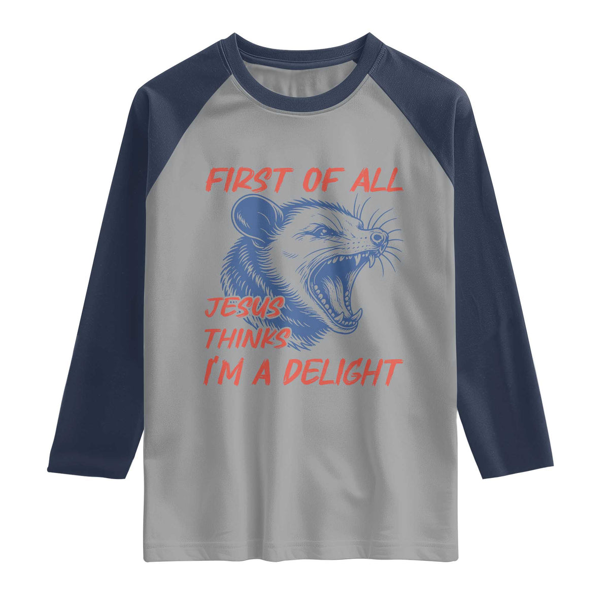 First of All Jesus Thinks I'm A Delight Raglan Shirt Funny Opossum Christian TS14 Sport Gray Navy Print Your Wear