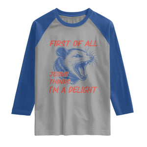 First of All Jesus Thinks I'm A Delight Raglan Shirt Funny Opossum Christian TS14 Sport Gray Royal Print Your Wear