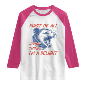 First of All Jesus Thinks I'm A Delight Raglan Shirt Funny Opossum Christian TS14 White Heliconia Print Your Wear
