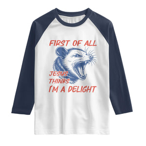 First of All Jesus Thinks I'm A Delight Raglan Shirt Funny Opossum Christian TS14 White Navy Print Your Wear