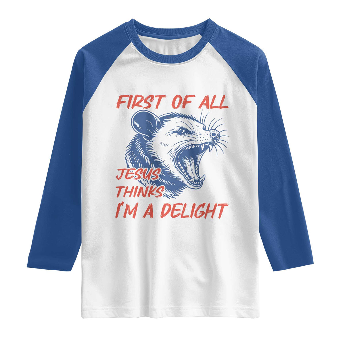 First of All Jesus Thinks I'm A Delight Raglan Shirt Funny Opossum Christian TS14 White Royal Print Your Wear