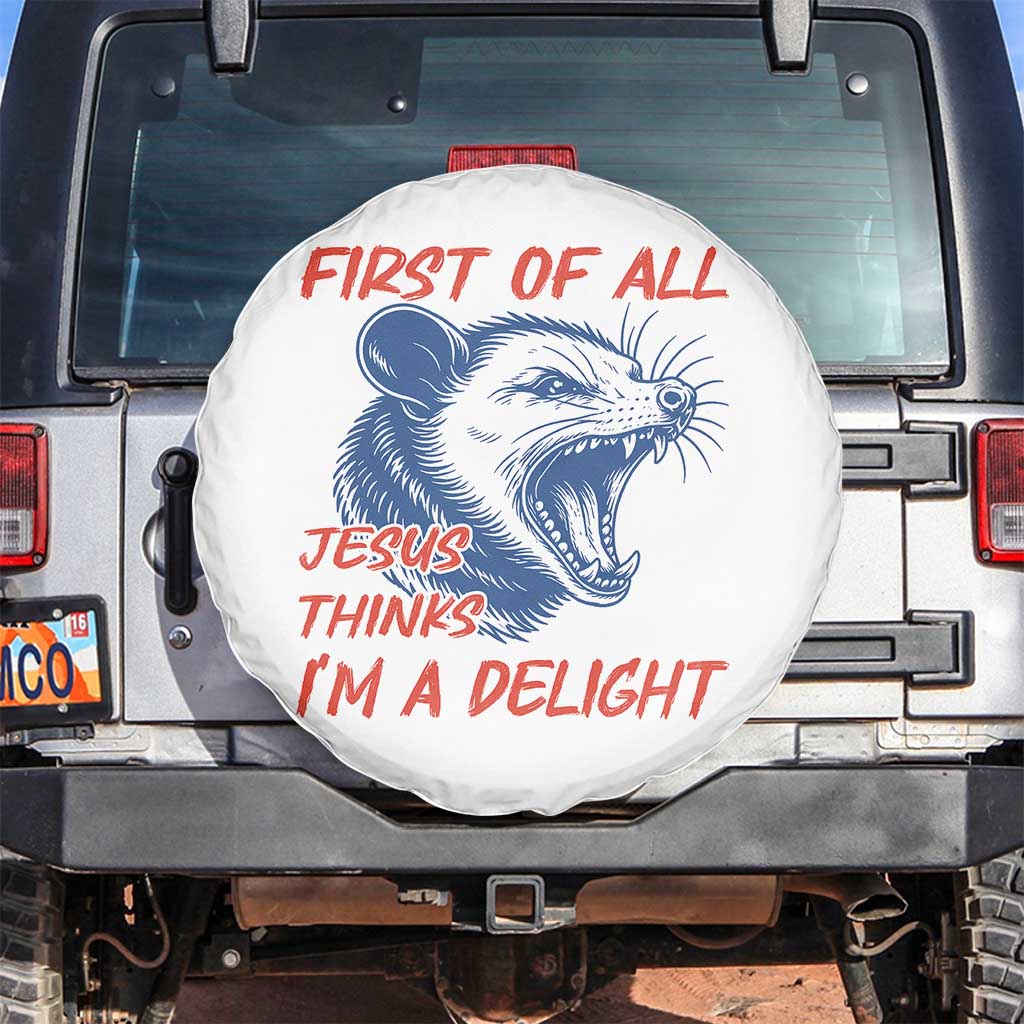First of All Jesus Thinks I'm A Delight Spare Tire Cover Funny Opossum Christian TS14 No hole White Print Your Wear