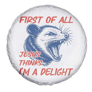 First of All Jesus Thinks I'm A Delight Spare Tire Cover Funny Opossum Christian TS14 Print Your Wear