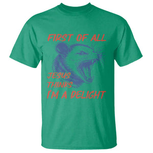 First of All Jesus Thinks I'm A Delight T Shirt Funny Opossum Christian TS14 Irish Green Print Your Wear