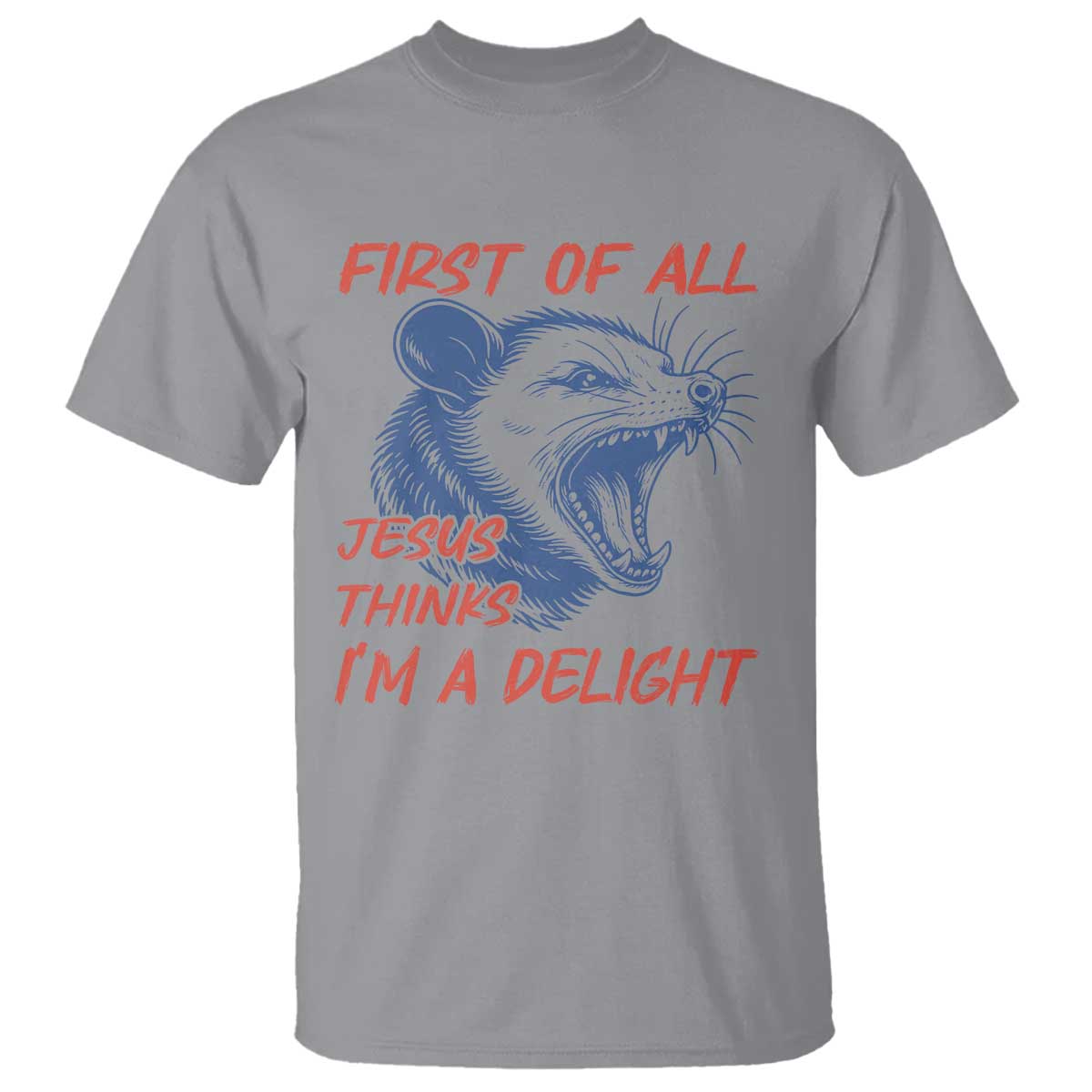 First of All Jesus Thinks I'm A Delight T Shirt Funny Opossum Christian TS14 Sport Gray Print Your Wear