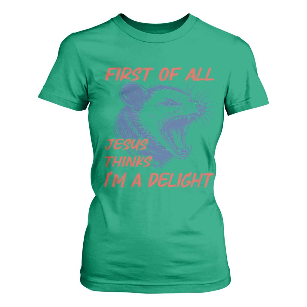 First of All Jesus Thinks I'm A Delight T Shirt For Women Funny Opossum Christian TS14 Irish Green Print Your Wear