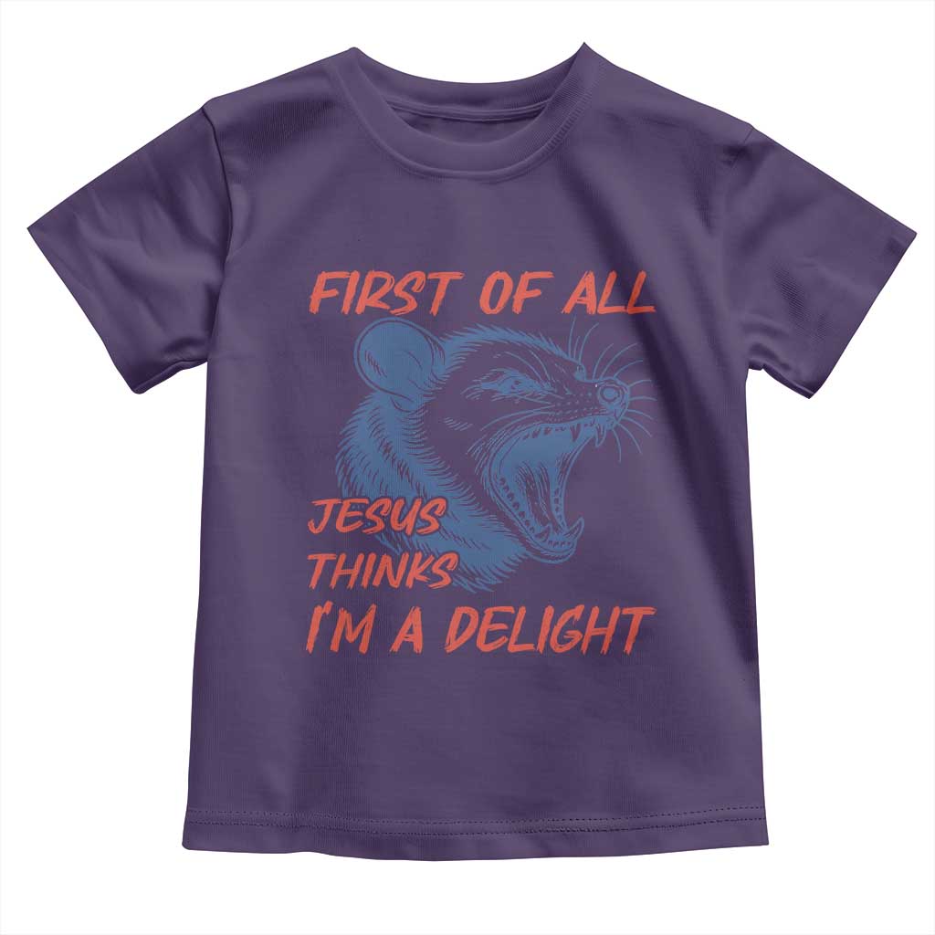 First of All Jesus Thinks I'm A Delight Toddler T Shirt Funny Opossum Christian TS14 Purple Print Your Wear
