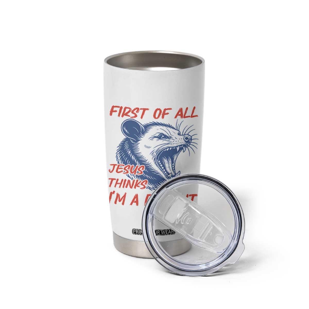 First of All Jesus Thinks I'm A Delight Tumbler Cup Funny Opossum Christian TS14 Print Your Wear