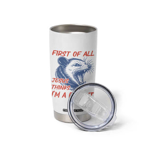 First of All Jesus Thinks I'm A Delight Tumbler Cup Funny Opossum Christian TS14 Print Your Wear