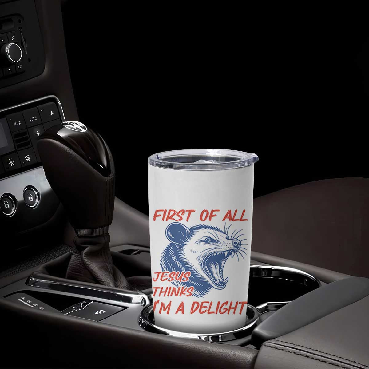 First of All Jesus Thinks I'm A Delight Tumbler Cup Funny Opossum Christian TS14 Print Your Wear