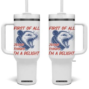 First of All Jesus Thinks I'm A Delight Tumbler With Handle Funny Opossum Christian TS14 One Size: 40 oz White Print Your Wear