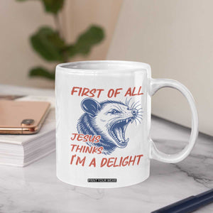 First of All Jesus Thinks I'm A Delight Coffee Mug Funny Opossum Christian TS14 Print Your Wear