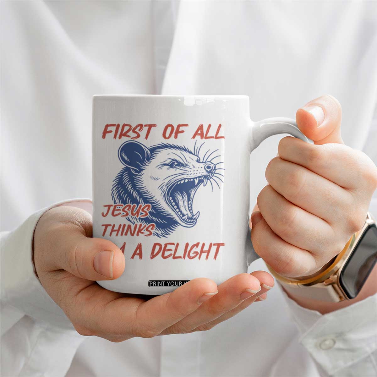 First of All Jesus Thinks I'm A Delight Coffee Mug Funny Opossum Christian TS14 Print Your Wear