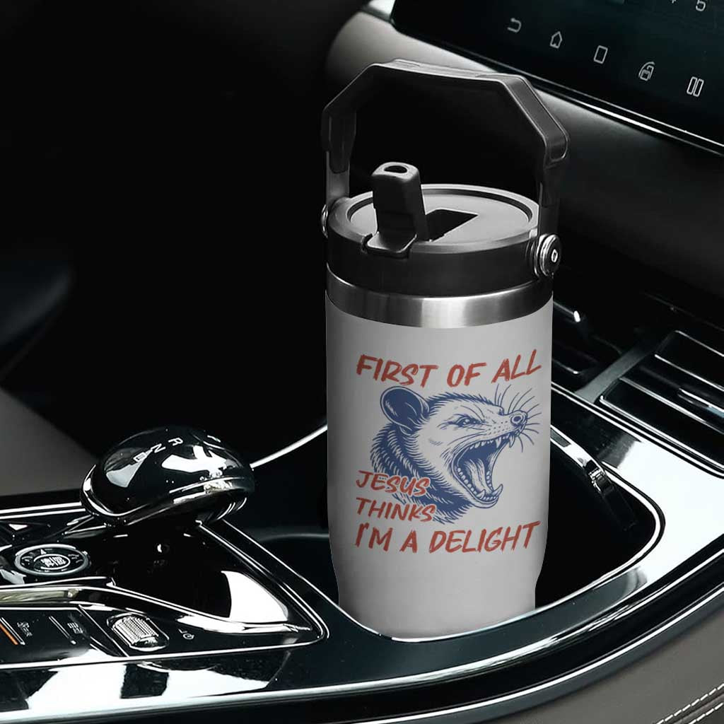 First of All Jesus Thinks I'm A Delight Flip Straw Tumbler Funny Opossum Christian TS14 Print Your Wear