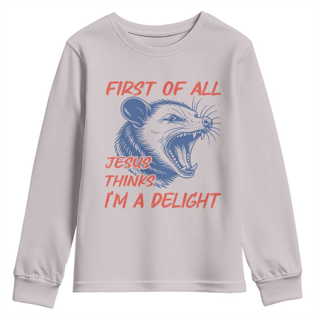 First of All Jesus Thinks I'm A Delight Youth Sweatshirt Funny Opossum Christian TS14 Ice Gray Print Your Wear