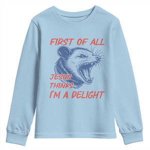 First of All Jesus Thinks I'm A Delight Youth Sweatshirt Funny Opossum Christian TS14 Light Blue Print Your Wear