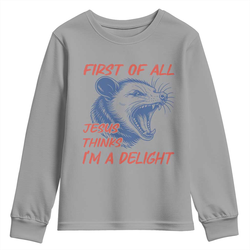 First of All Jesus Thinks I'm A Delight Youth Sweatshirt Funny Opossum Christian TS14 Sport Gray Print Your Wear