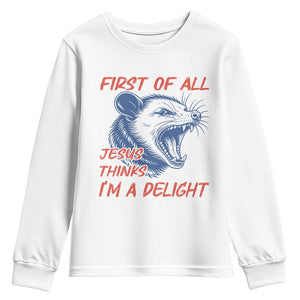 First of All Jesus Thinks I'm A Delight Youth Sweatshirt Funny Opossum Christian TS14 White Print Your Wear