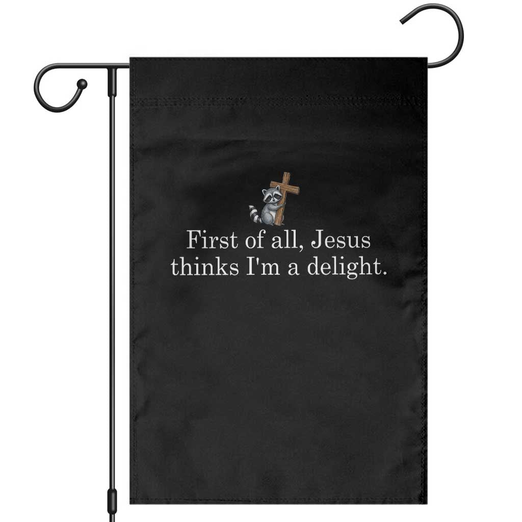 Jesus Thinks I'm A Delight Garden Flag Funny Christian Raccoon Sarcastic TS14 Black Print Your Wear