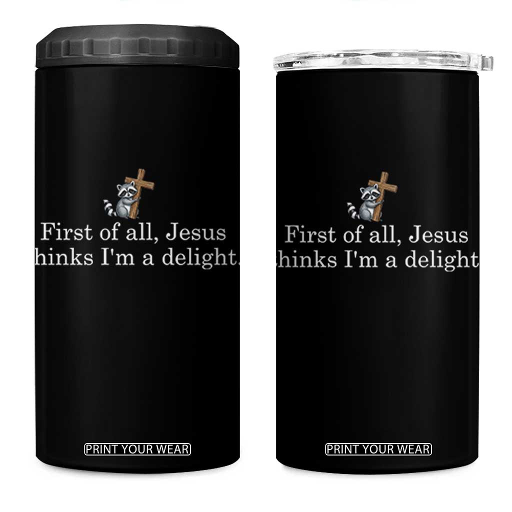 Jesus Thinks I'm A Delight 4 in 1 Can Cooler Tumbler Funny Christian Raccoon Sarcastic TS14 One Size: 16 oz Black Print Your Wear