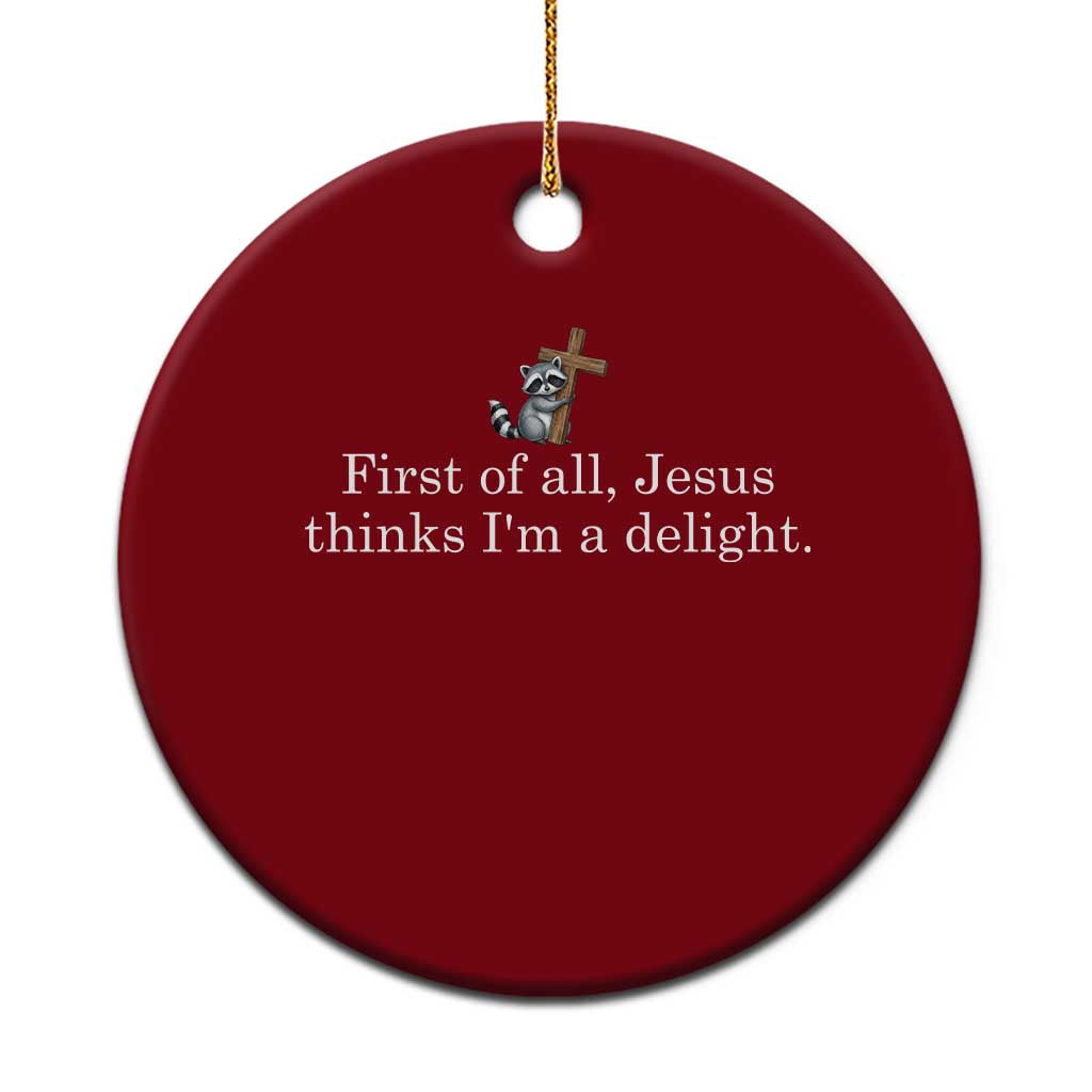 Jesus Thinks I'm A Delight Ceramic Ornament Funny Christian Raccoon Sarcastic TS14 1pc Red Print Your Wear