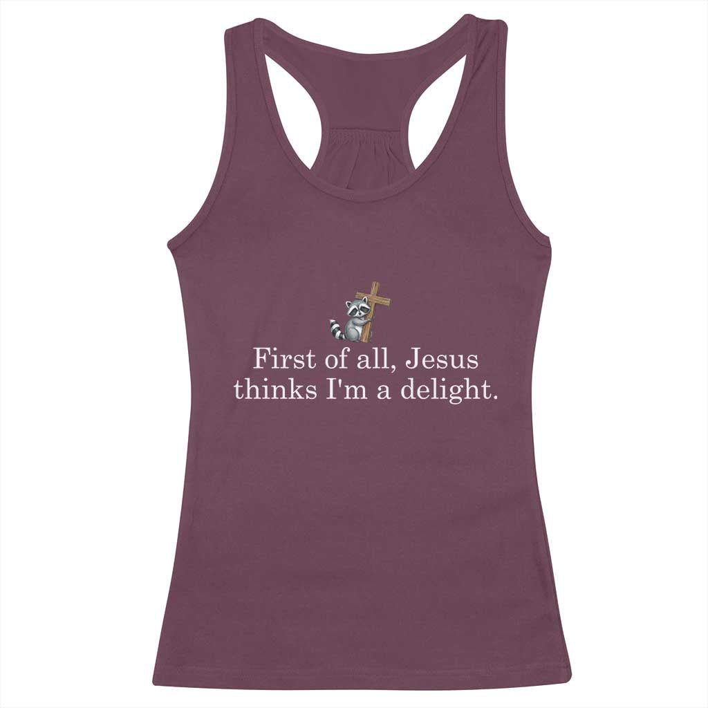 Jesus Thinks I'm A Delight Racerback Tank Top Funny Christian Raccoon Sarcastic TS14 Maroon Print Your Wear