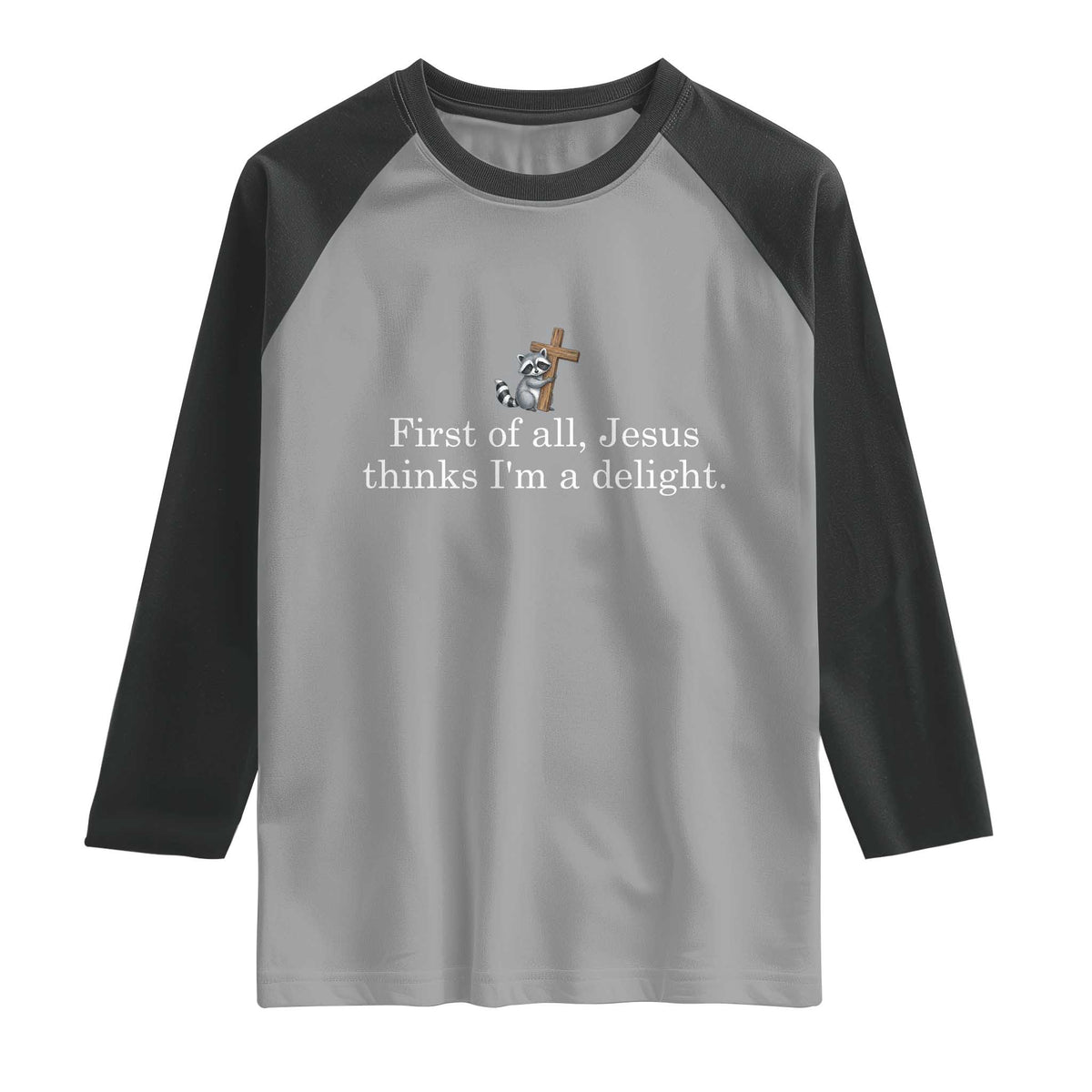 Jesus Thinks I'm A Delight Raglan Shirt Funny Christian Raccoon Sarcastic TS14 Sport Gray Black Print Your Wear