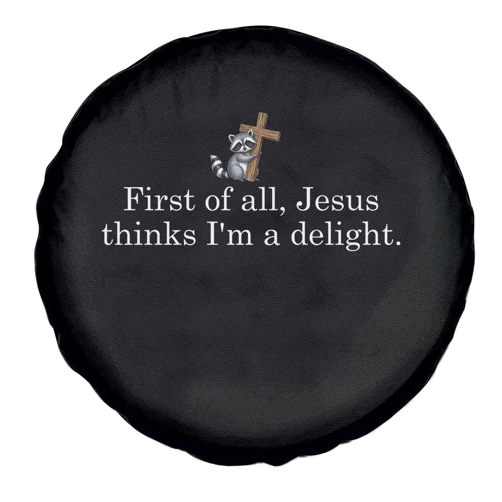 Jesus Thinks I'm A Delight Spare Tire Cover Funny Christian Raccoon Sarcastic TS14 Print Your Wear