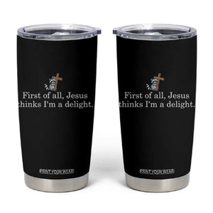 Jesus Thinks I'm A Delight Tumbler Cup Funny Christian Raccoon Sarcastic TS14 Black Print Your Wear