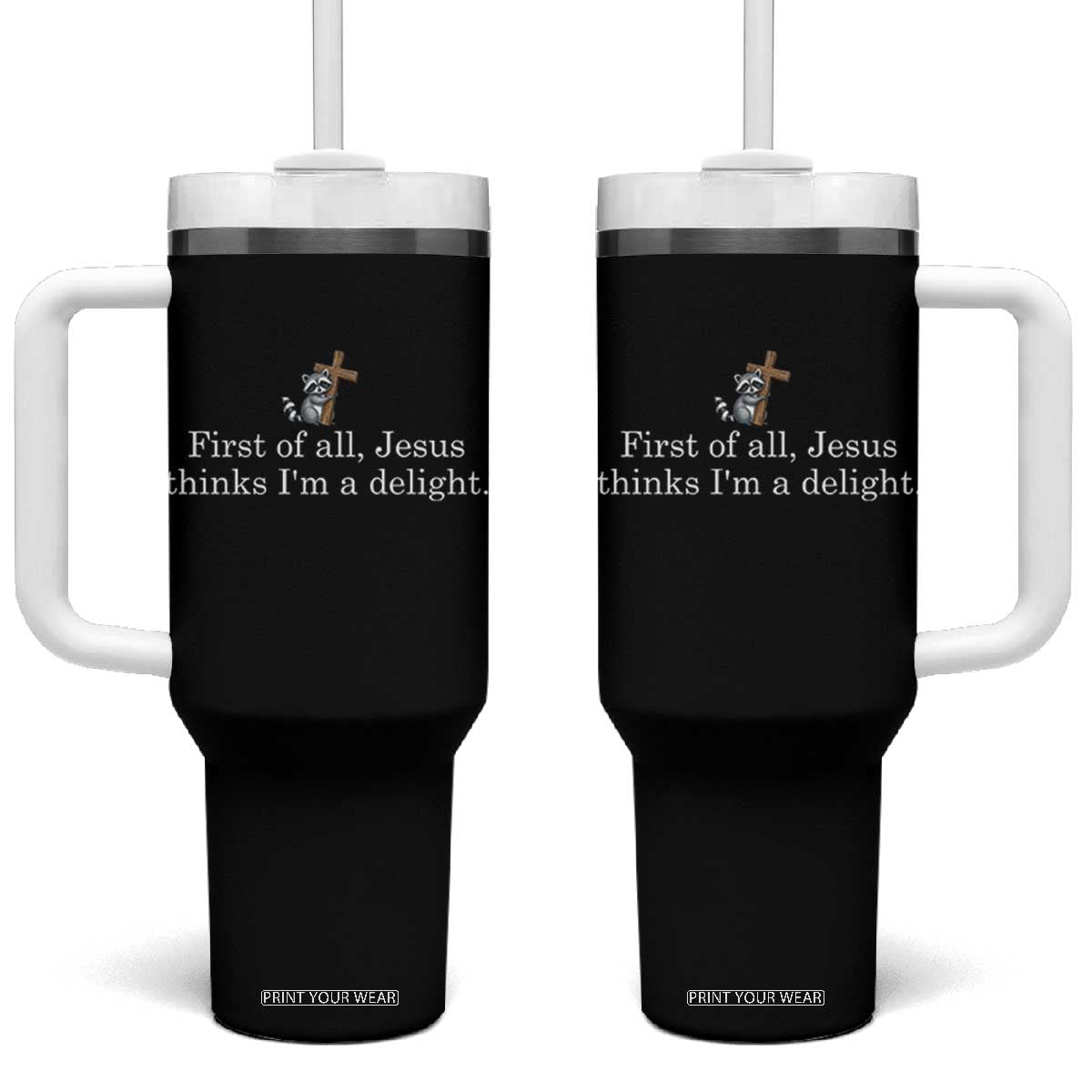 Jesus Thinks I'm A Delight Tumbler With Handle Funny Christian Raccoon Sarcastic TS14 One Size: 40 oz Black Print Your Wear