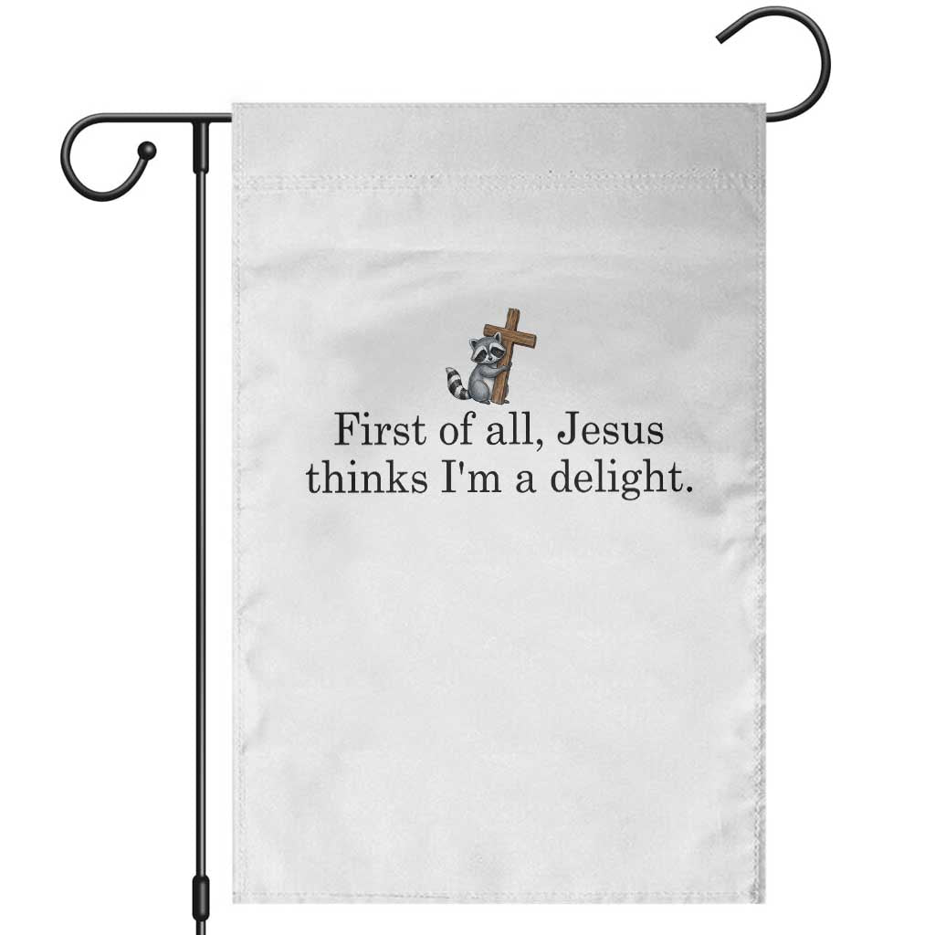 Funny Christian Raccoon Garden Flag Sarcastic Jesus Thinks I'm A Delight TS14 White Print Your Wear
