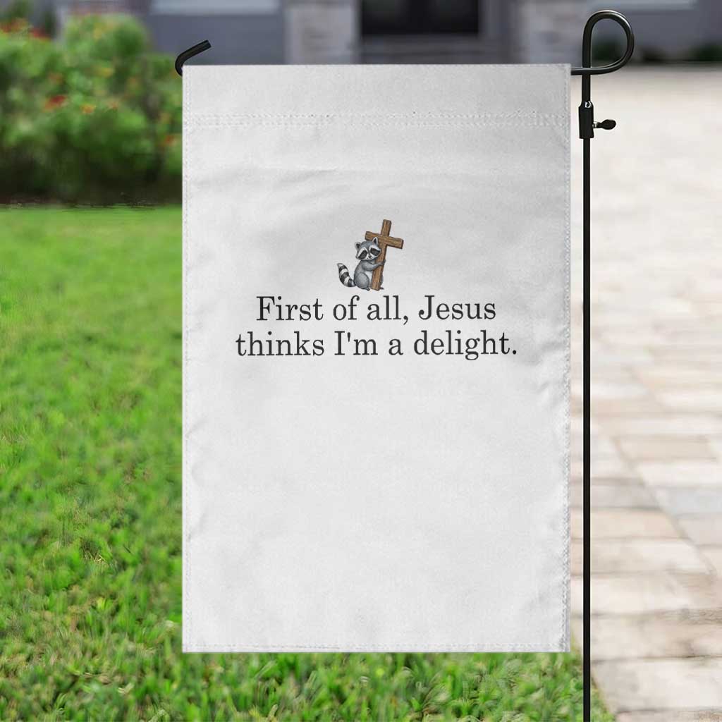 Funny Christian Raccoon Garden Flag Sarcastic Jesus Thinks I'm A Delight TS14 Print Your Wear