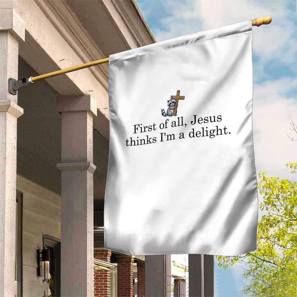 Funny Christian Raccoon Garden Flag Sarcastic Jesus Thinks I'm A Delight TS14 Print Your Wear