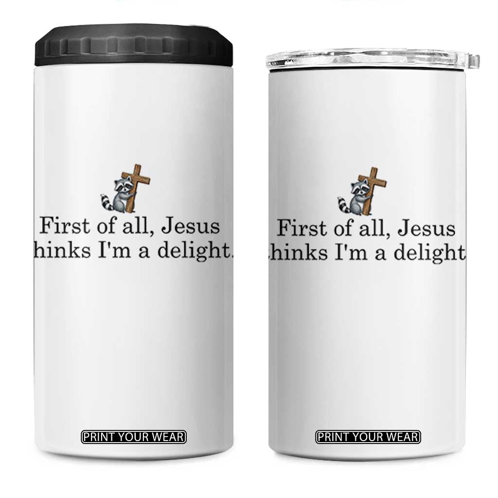 Funny Christian Raccoon 4 in 1 Can Cooler Tumbler Sarcastic Jesus Thinks I'm A Delight TS14 One Size: 16 oz White Print Your Wear