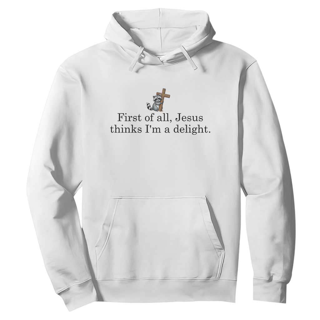 Funny Christian Raccoon Hoodie Sarcastic Jesus Thinks I'm A Delight TS14 White Print Your Wear