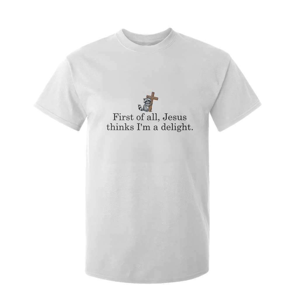 Funny Christian Raccoon T Shirt For Kid Sarcastic Jesus Thinks I'm A Delight TS14 White Print Your Wear