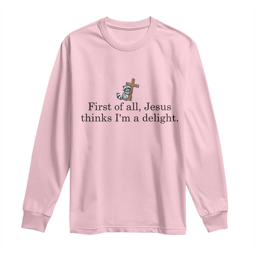 Funny Christian Raccoon Long Sleeve Shirt Sarcastic Jesus Thinks I'm A Delight TS14 Light Pink Print Your Wear