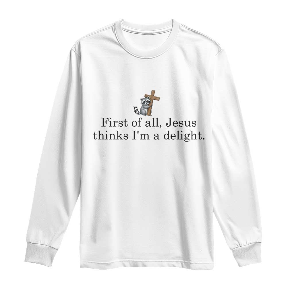 Funny Christian Raccoon Long Sleeve Shirt Sarcastic Jesus Thinks I'm A Delight TS14 White Print Your Wear