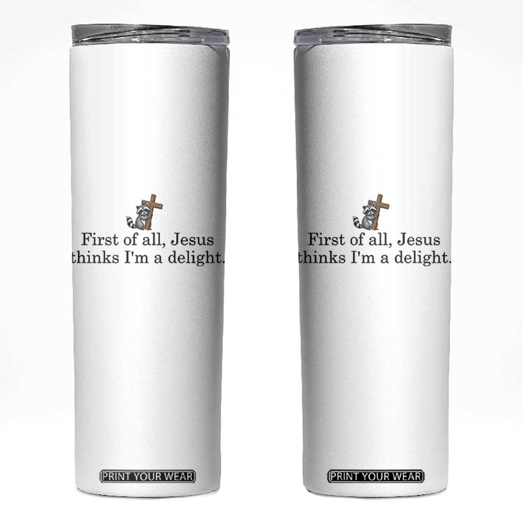 Funny Christian Raccoon Skinny Tumbler Sarcastic Jesus Thinks I'm A Delight TS14 White Print Your Wear