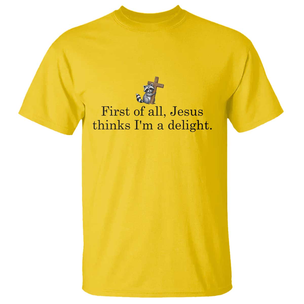 Funny Christian Raccoon T Shirt Sarcastic Jesus Thinks I'm A Delight TS14 Daisy Print Your Wear