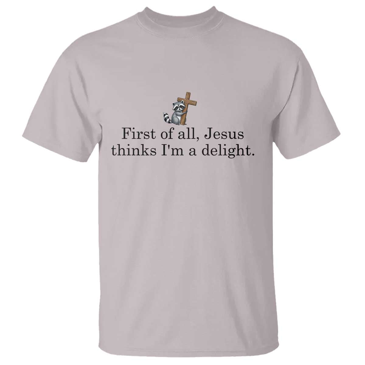 Funny Christian Raccoon T Shirt Sarcastic Jesus Thinks I'm A Delight TS14 Ice Gray Print Your Wear