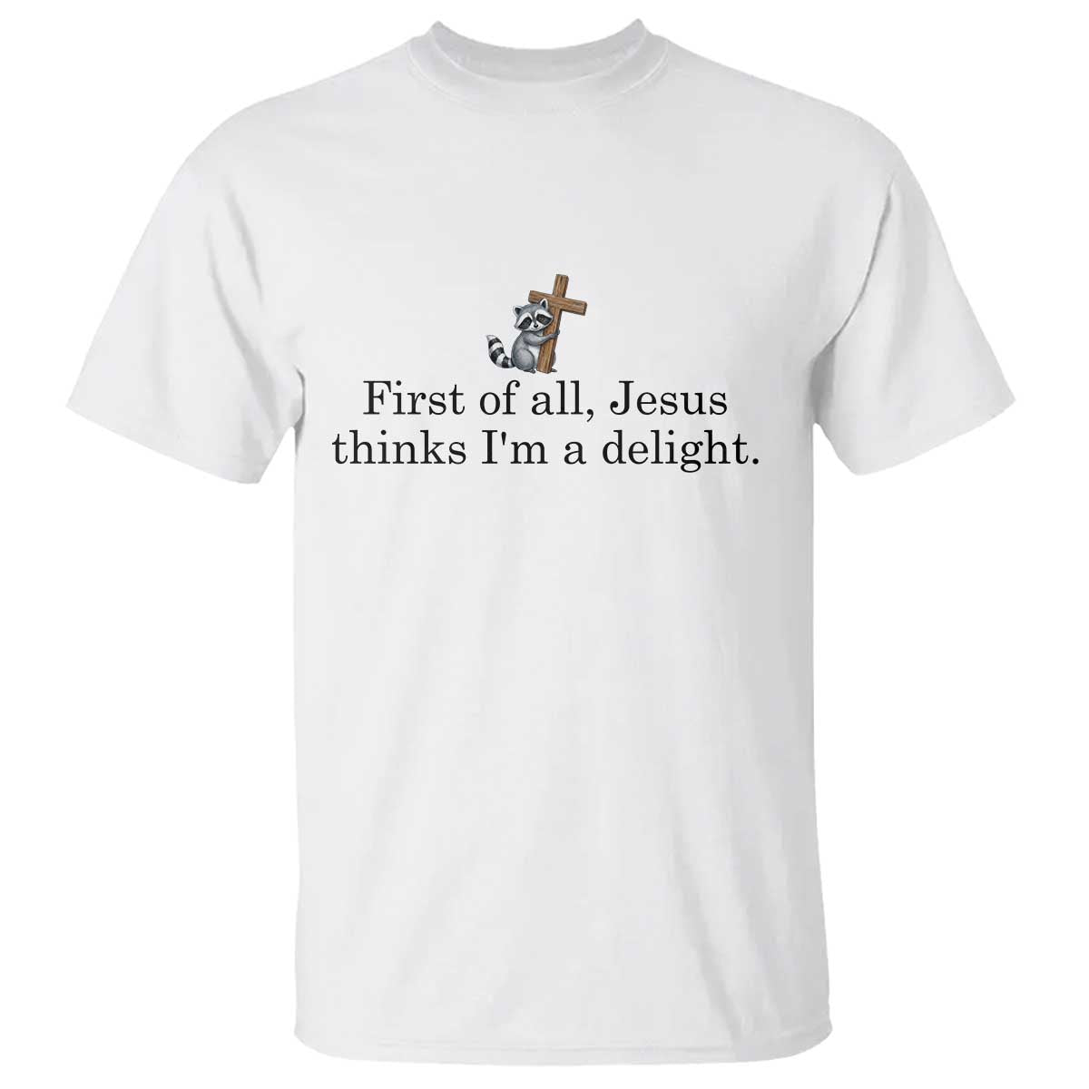 Funny Christian Raccoon T Shirt Sarcastic Jesus Thinks I'm A Delight TS14 White Print Your Wear