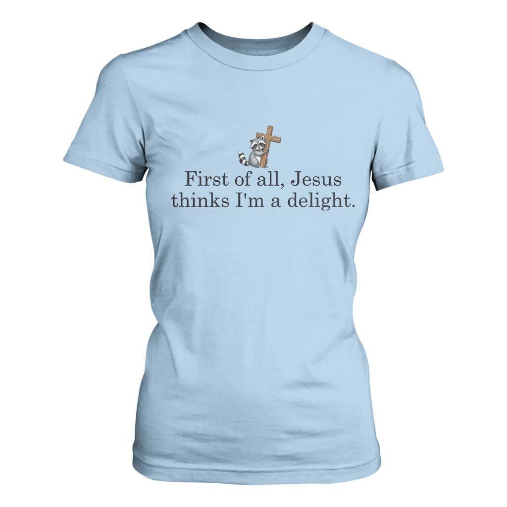 Funny Christian Raccoon T Shirt For Women Sarcastic Jesus Thinks I'm A Delight TS14 Light Blue Print Your Wear