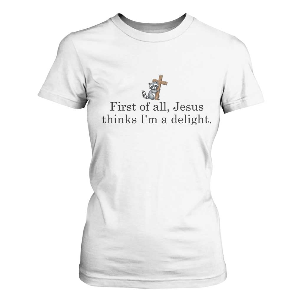 Funny Christian Raccoon T Shirt For Women Sarcastic Jesus Thinks I'm A Delight TS14 White Print Your Wear