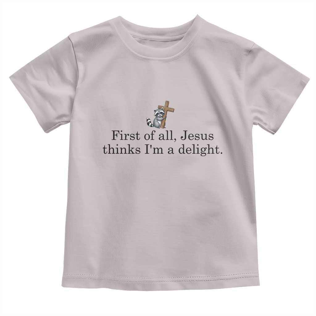 Funny Christian Raccoon Toddler T Shirt Sarcastic Jesus Thinks I'm A Delight TS14 Ice Gray Print Your Wear
