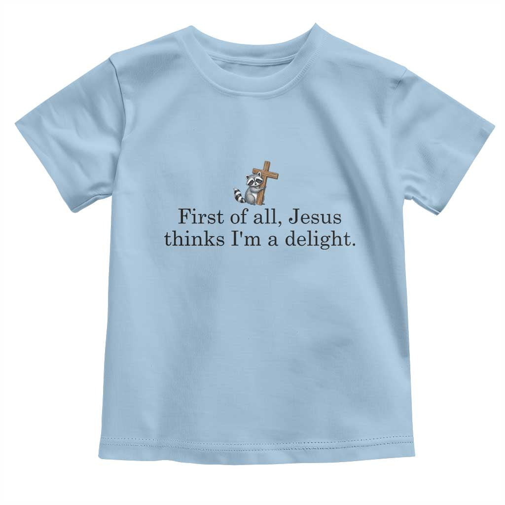 Funny Christian Raccoon Toddler T Shirt Sarcastic Jesus Thinks I'm A Delight TS14 Light Blue Print Your Wear