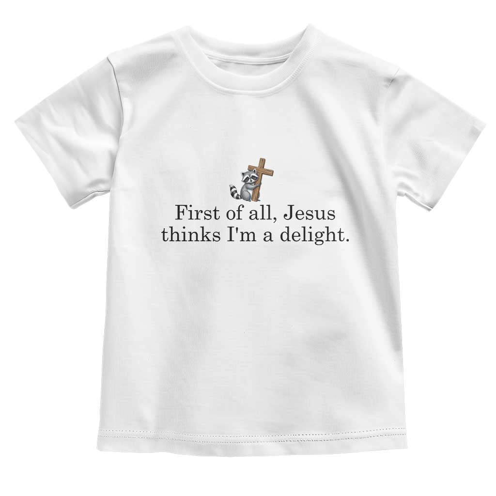 Funny Christian Raccoon Toddler T Shirt Sarcastic Jesus Thinks I'm A Delight TS14 White Print Your Wear