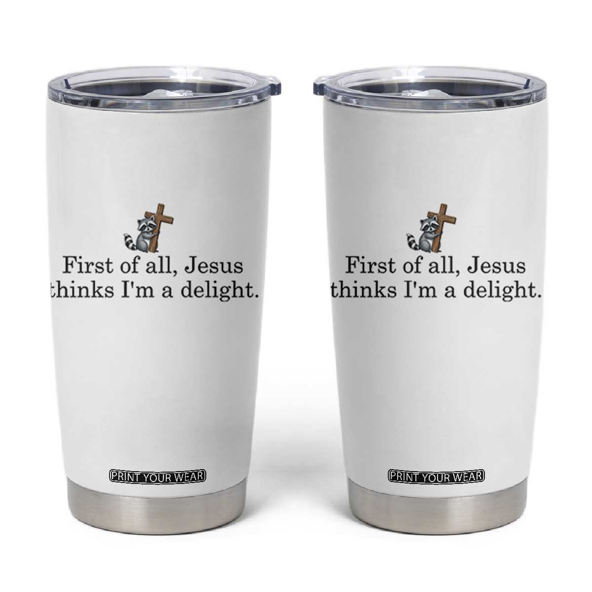 Funny Christian Raccoon Tumbler Cup Sarcastic Jesus Thinks I'm A Delight TS14 White Print Your Wear