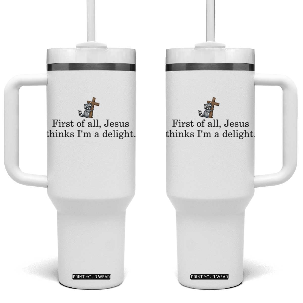 Funny Christian Raccoon Tumbler With Handle Sarcastic Jesus Thinks I'm A Delight TS14 One Size: 40 oz White Print Your Wear